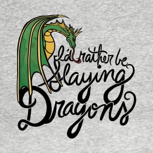 I'd rather be slaying dragons T-Shirt